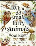 What do small, furry animals do all day?