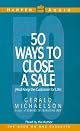 50 Ways to Close a Sale : (And Keep the Customer for Life)