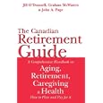 The Canadian Retirement Guide: A Comprehensive Handbook on Aging, Retirement, Caregiving and Health... by Graham McWaters, Jill L. O'Donnell, and John A. Page