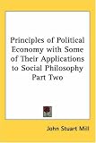 Principles of Political Economy with Some of Their Applications to Social Philosophy: pt.2