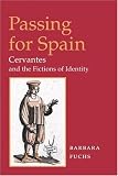 Passing for Spain: Cervantes and the Fictions of Identity