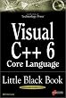 Visual C++ 6 Core Language Little Black Book: The Detailed Reference Guide for Microsoft's C++ Practitioners