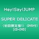 SUPER DELICATE(初回限定盤1)(DVD付)