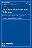 Die Bundeswehr im Einsatz f�r Europa: Die Beteiligung Deutschlands an der Gemeinsamen Sicherheits- und Verteidigungspolitik (GSVP) - Zul�ssigkeit nach dem Vertrag von Lissabon - Ingo F�hrmann