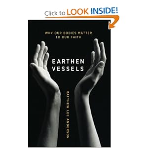 Earthen Vessels: Why Our Bodies Matter to Our Faith