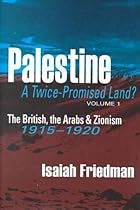 Palestine: The British, the Arabs, and Zionism v. 1: A Twice-promised Land?