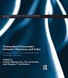 Transcultural encounters between Germany and India : kindred spirits in the nineteenth and twentieith centuries