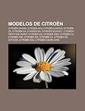 Modelos de Citroën: Citroën Xsara, Citroën 2CV, Citroën Xantia, Citroën ZX, Citroën C4, Citroën BX, Citroën Survolt, Citroën Traction Avant (Spanish Edition)