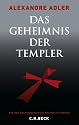 Das Geheimnis der Templer: Von den Rosenkreuzern bis Rennes-le-Chateau