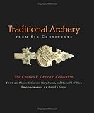 Traditional Archery from Six Continents: The Charles E. Grayson Collection