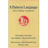 A Pattern Language: Towns, Buildings, Construction