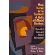 Music Therapy in the Treatment of Adults With Mental Disorders: Theoretical Bases and Clinical Interventions by Robert F. Unkefer and Michael H. Thaut
