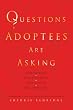 Questions Adoptees Are Asking: ...about beginnings...about birth family...about searching...about finding peace