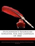 Hutchinson's Republican Songster, for the Campaign of 1860