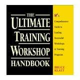 The Ultimate Training Workshop Handbook: A Comprehensive Guide to Leading Successful Workshops and Training Programs