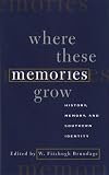 Where These Memories Grow: History, Memory, and Southern Identity