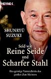 Produkt-Bild: Seid wie reine Seide und scharfer Stahl: Das geistige Verm&auml;chtnis des gro&szlig;en Zen-Meisters