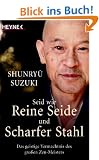 Seid wie reine Seide und scharfer Stahl: Das geistige Verm�chtnis des gro�en Zen-Meisters