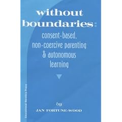 Without Boundaries: Consent Based, Non Coercive Parenting and Autonomous Education
