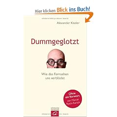 Dummgeglotzt: Wie das Fernsehen uns verbl�det