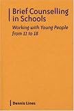 Brief Counselling in Schools
 Working with Young People from 11 to 18,
Dennis Lines