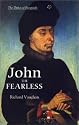 John the Fearless: The Growth of Burgundian Power (The History of Valois Burgundy)