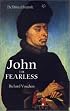 John the Fearless: The Growth of Burgundian Power (History of Valois Burgundy)