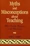 Myths and Misconceptions about Teaching: What Really Happens in the Classroom