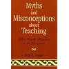 Myths and Misconceptions About Teaching: What Really Happens in the Classroom