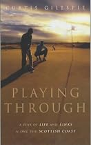 Playing Through: A Year of Life and Links Along the Scottish Coast