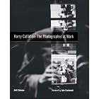 Harry Callahan: The Photographer at Work by Britt Salvesen and John Szarkowski