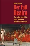 Der Fall Neaira. Die wahre Geschichte einer Hetaere im antiken Griechenland