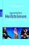 Japanisches Heilstr�men: Altes Volkswissen zur Selbsthilfe