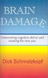 Brain-Damage: A Book About Overcoming Cognitive Deficit and Creating the New You Brain-Damage: A Book About Overcoming Cognitive Deficit and Creating the New You