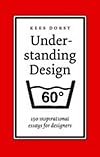 Understanding Design: 150 Reflections On Being A Designer