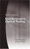 Field Guide to Interferometric Optical Testing (SPIE Field Guide Series Vol. FG10)
