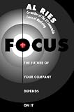 Focus : The Future of Your Company Depends on It (HarperBusiness Essentials)