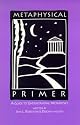 Metaphysical Primer: A Guide to Understanding Metaphysics