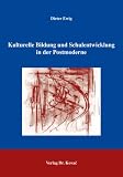 Kulturelle Bildung und Schulentwicklung in der Postmoderne