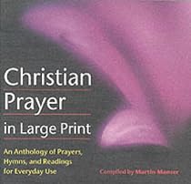 Christian Prayer in Large Print: An Anthology of Prayers, Hymns and Readings for Everyday Use