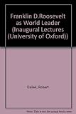 Franklin D. Roosevelt as world leader : an inaugural lecture delivered before the University of Oxford on 16 May, 1995