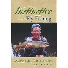 Instinctive Fly Fishing: A Guide's Guide to Better Fishing: Taylor Streit