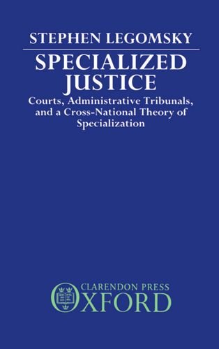 specialized justice courts administrative tribunals and a cross national theory of specialization