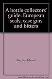 A bottle collectors' guide : European seals, case gins and bitters
