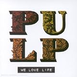 we love life by pulp