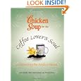 BUY : Chicken Soup for the Coffee Lover's Soul: Celebrating the Perfect Blend (Chicken Soup for the Soul)