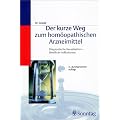 Der kurze Weg zum hom�opathischen Arzneimittel. Diagnostische Kausalketten - Bew�hrte Indikationen