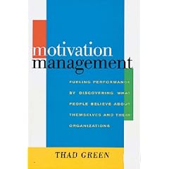 Motivation Management: Fueling Performance by Discovering What People Believe about Themselves and Their Organizations