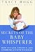 Secrets of the Baby Whisperer: How to Calm, Connect, and Communicate with Your Baby