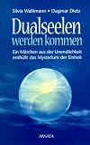 Dualseelen werden kommen. (Ein Märchen aus der Unendlichkeit enthüllt das Mysterium der Einheit.)